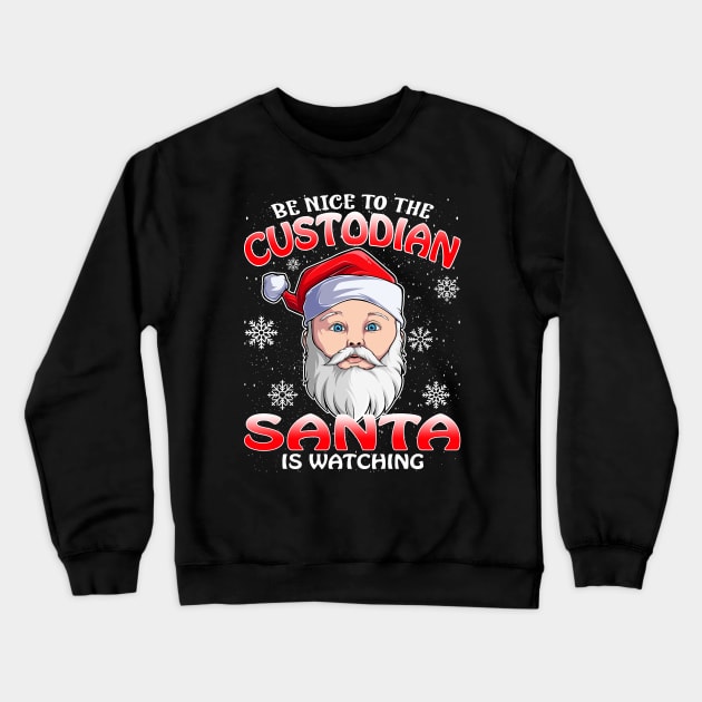 Be Nice To The Custodian Santa is Watching Crewneck Sweatshirt by intelus